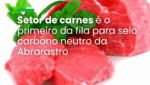 Setor de carnes é o primeiro da fila para selo carbono neutro da Abrarastro