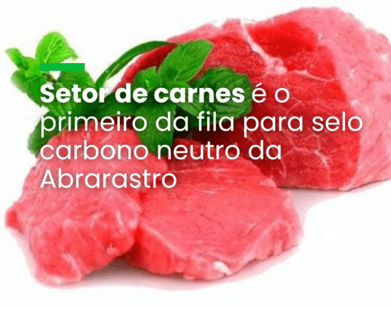 Setor de carnes é o primeiro da fila para selo carbono neutro da Abrarastro
