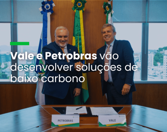 Vale e Petrobras vão desenvolver soluções de baixo carbono
