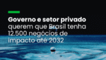 Comitê presidido pelo MDIC fixa meta de R$ 180 bilhões para negócios de impacto em 10 anos