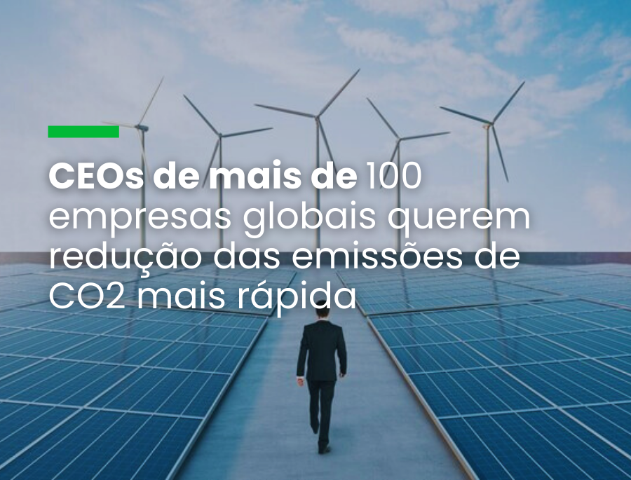 CEOs de mais de 100 empresas globais querem redução das emissões de CO2 mais rápida