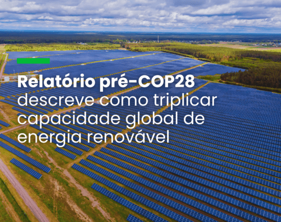 Relatório pré-COP28 descreve como triplicar capacidade global de energia renovável