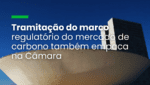 Demora no Congresso pode comprometer meta de aprovar regulação do carbono até a COP28