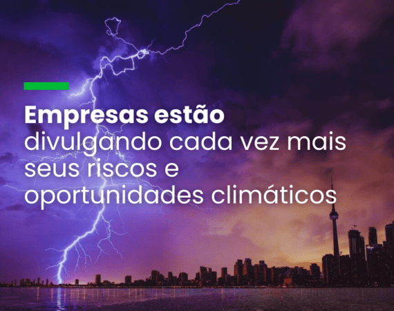 Empresas estão divulgando cada vez mais seus riscos e oportunidades climáticos