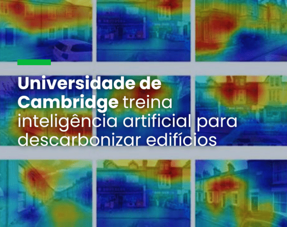 Universidade de Cambridge treina inteligência artificial para descarbonizar edifícios