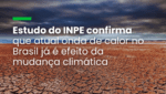 Temperaturas extremas causam chuvas mais fortes em algumas regiões do país e secas em outras