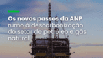 ANP inicia estudo para regulação das atividades de captura, uso e armazenamento de CO2