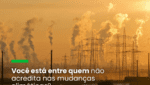 Pesquisa da CNI mostra que 91% dos brasileiros perceberam as mudanças climáticas no dia a dia