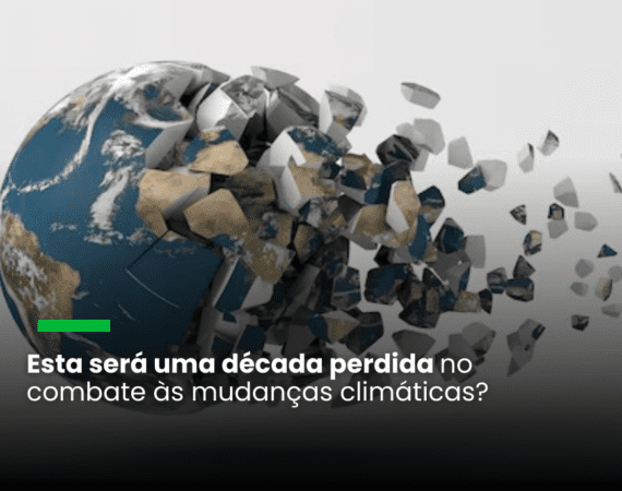 Esta será uma década perdida no combate às mudanças climáticas?