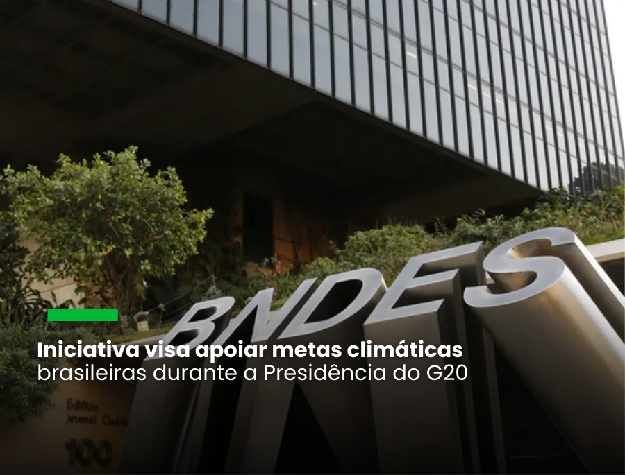 BNDES e GFANZ anunciam mais financiamento climático para o Brasil