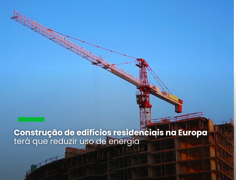 A proposta de revisão da Diretiva Desempenho Energético dos Edifícios objetiva diminuir as emissões de gases de efeito estufa (GEE) e o consumo de energia