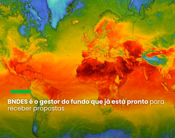 Fundo Clima terá até R$ 10,4 bilhões a projetos com foco no combate às mudanças climáticas