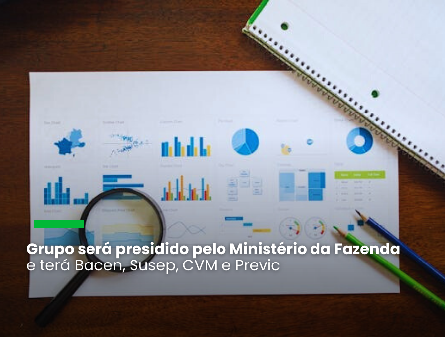 Grupo será presidido pelo Ministério da Fazenda e terá Bacen, Susep, CVM e Previc