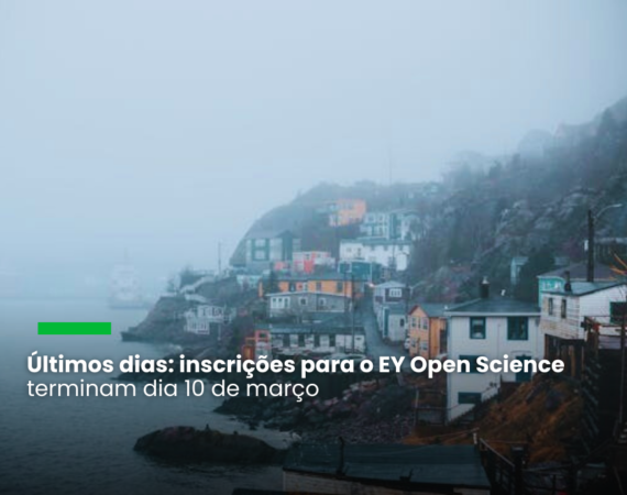 Últimos dias: inscrições para o EY Open Science terminam dia 10 de março