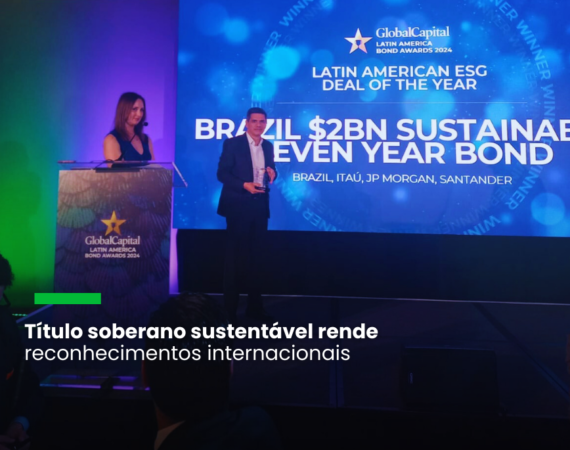 Iniciativa do Tesouro Nacional foi reconhecida pelo “Latin American ESG Deal of the Year”, da Global Capital, e “Sustainable Debt Awards 2024”, da Environmental Finance