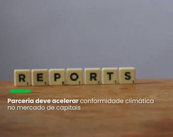 Iniciativa permitirá ao regulador usar dados já reportados para monitorar a maturidade do mercado quanto aos requisitos climáticos